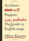 Oliver Kamm , Accidence Will Happen: The Non-Pedantic Guide to English Usage