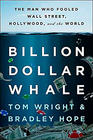 Tom Wright Billion Dollar Whale: The Man Who Fooled Wall Street, Hollywood, and the World