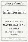 Amir  Alexander, Infinitesimal: How a Dangerous Mathematical Theory Shaped the Modern World 