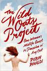 Robin Rinaldi The Wild Oats Project: One Woman's Midlife Quest for Passion at Any Cost 