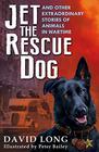 David Long , Jet the Rescue Dog: ... And Other Extraordinary Stories of Animals in Wartime 