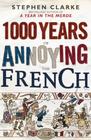 Stephen Clarke 1000 Years of Annoying the French
