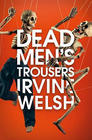 Irivine Welsh Dead Man’s Trousers