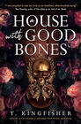 T. Kingfisher, A House With Good Bones