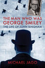 Michael Jago, Man Who Was George Smiley: The Life of John Bingham 